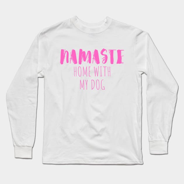 namaste home with my dog Long Sleeve T-Shirt by crackstudiodsgn